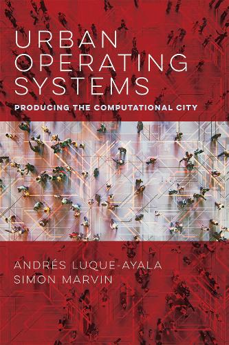 Urban Operating Systems: Producing the Computational City (Paperback)