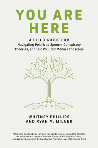 You Are Here: A Field Guide for Navigating Polarized Speech, Conspiracy Theories, and Our Polluted Media Landscape (Paperback)