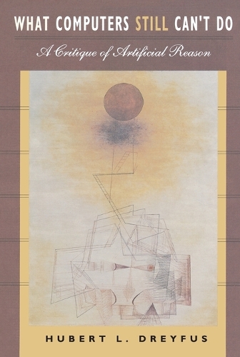 What Computers Still Can't Do: A Critique of Artificial Reason - The MIT Press (Paperback)