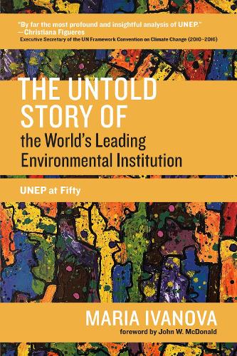 The Untold Story of the World's Leading Environmental Institution: UNEP at Fifty - One Planet (Paperback)