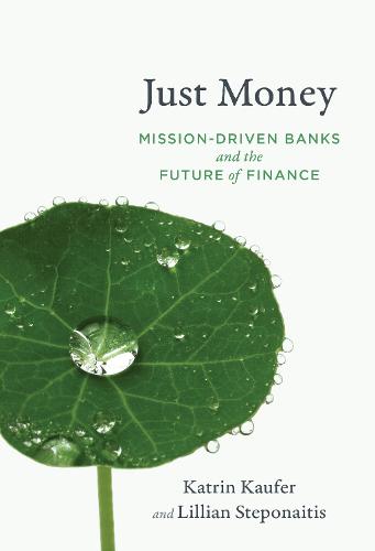 Just Money: Mission-Driven Banks and the Future of Finance (Paperback)