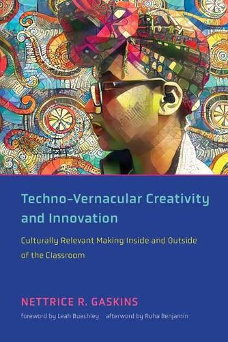 Techno-Vernacular Creativity and Innovation: Culturally Relevant Making Inside and Outside of the Classroom (Paperback)