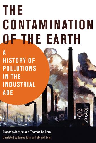 The Contamination of the Earth: A History of Pollutions in the Industrial Age - History for a Sustainable Future (Paperback)