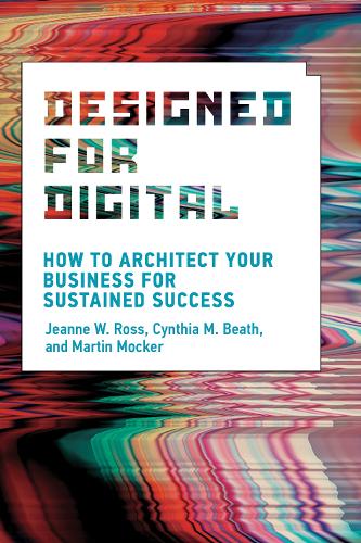 Designed for Digital: How to Architect Your Business for Sustained Success - Management on the Cutting Edge (Paperback)