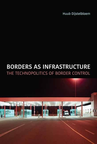 Borders as Infrastructure: The Technopolitics of Border Control - Infrastructures (Paperback)