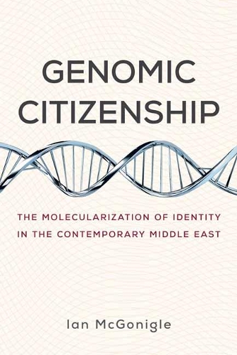 Genomic Citizenship: The Molecularization of Identity in the Contemporary Middle East (Paperback)