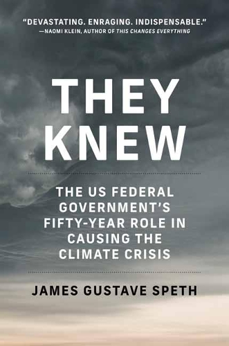 They Knew: The US Federal Governments Fifty-Year Role in Causing the Climate Crisis (Hardback)