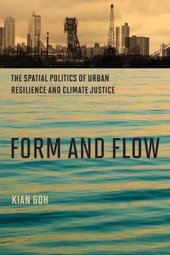 Form and Flow: The Spatial Politics of Urban Resilience and Climate Justice - Urban and Industrial Environments (Paperback)