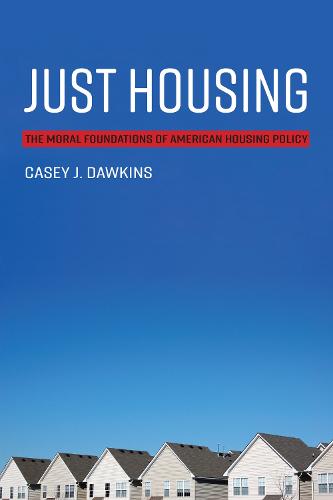 Just Housing: The Moral Foundations of American Housing Policy - Urban and Industrial Environments (Paperback)