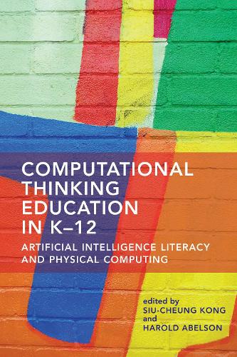 Computational Thinking Education in K-12: Artificial Intelligence Literacy and Physical Computing (Paperback)