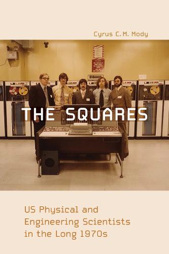 The Squares: US Physical and Engineering Scientists in the Long 1970s  - Inside Technology (Paperback)