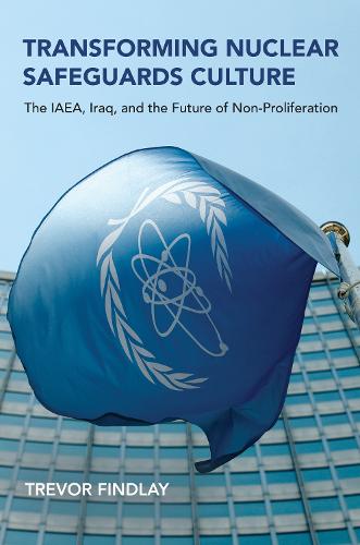 Transforming Nuclear Safeguards Culture: The IAEA, Iraq, and the Future of Non-Proliferation - Belfer Center Studies in International Security (Paperback)