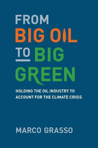 From Big Oil to Big Green: Holding the Oil Industry to Account for the Climate Crisis (Paperback)