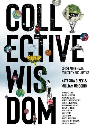 Collective Wisdom: Co-Creating Media for Equity and Justice (Hardback)