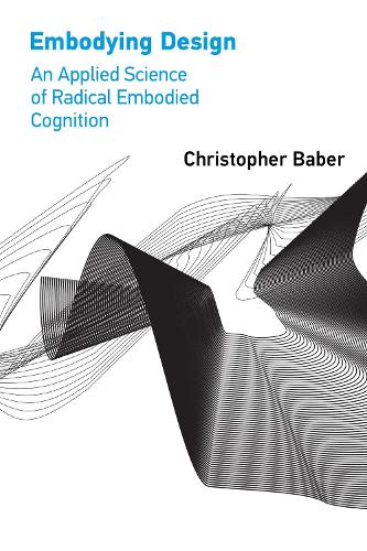 Embodying Design: An Applied Science of Radical Embodied Cognition (Paperback)