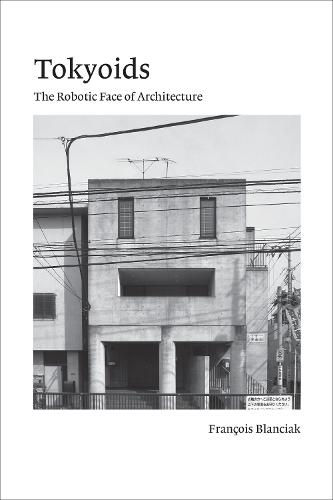 Tokyoids: The Robotic Face of Architecture (Paperback)