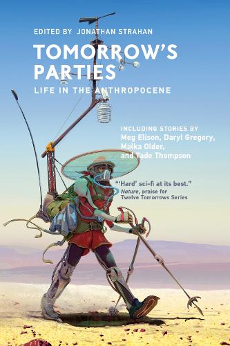 Tomorrow's Parties: Life in the Anthropocene - Twelve Tomorrows (Paperback)