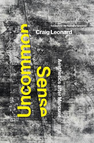 Uncommon Sense: Aesthetics after Marcuse (Paperback)