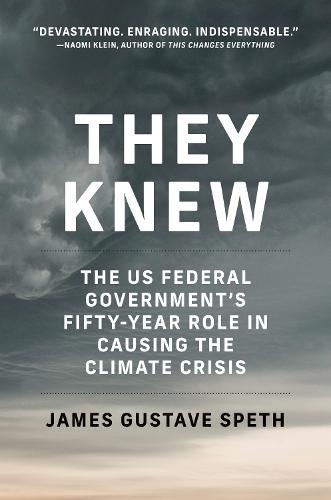 They Knew: The US Federal Government's Fifty-Year Role in Causing the Climate Crisis  (Paperback)