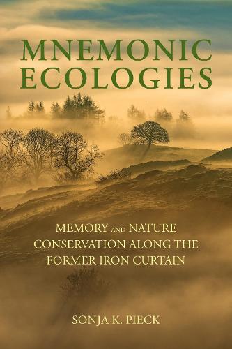 Mnemonic Ecologies: Memory and Nature Conservation along the Former Iron Curtain (Paperback)