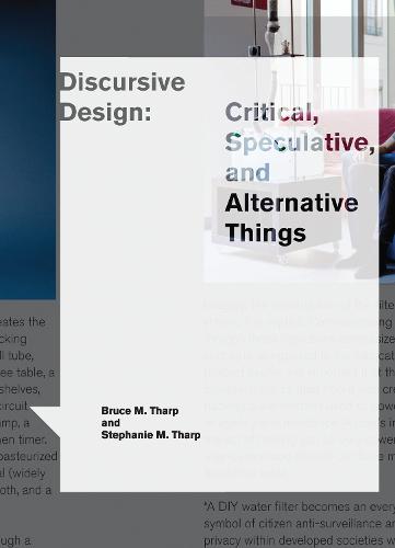 Discursive Design: Critical, Speculative, and Alternative Things  - Design Thinking, Design Theory (Paperback)