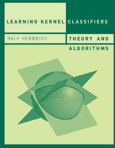 Learning Kernel Classifiers: Theory and Algorithms - Adaptive Computation and Machine Learning series (Paperback)
