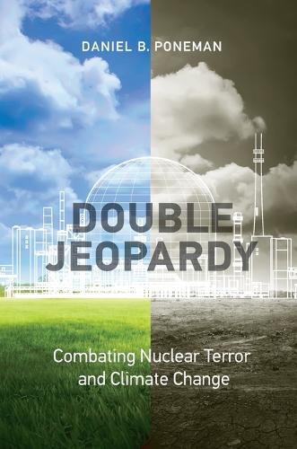Double Jeopardy: Combating Nuclear Terror and Climate Change - Belfer Center Studies in International Security (Paperback)