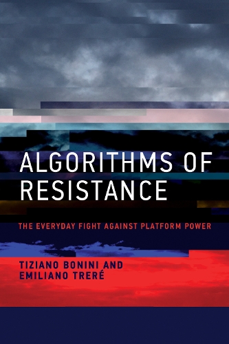 Algorithms of Resistance: The Everyday Fight against Platform Power (Paperback)