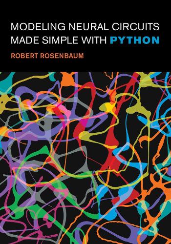 Modeling Neural Circuits Made Simple with Python (Paperback)