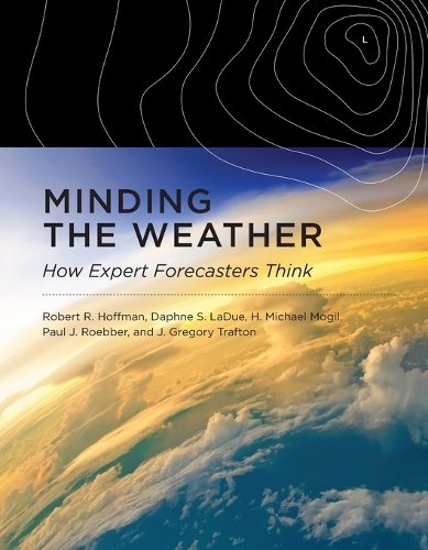 Minding the Weather: How Expert Forecasters Think (Paperback)