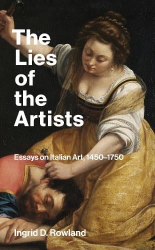The Lies of the Artists: Essays on Italian Art, 1450-1750 (Paperback)
