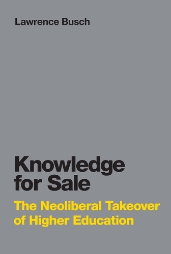 Knowledge for Sale: The Neoliberal Takeover of Higher Education - Infrastructures (Paperback)