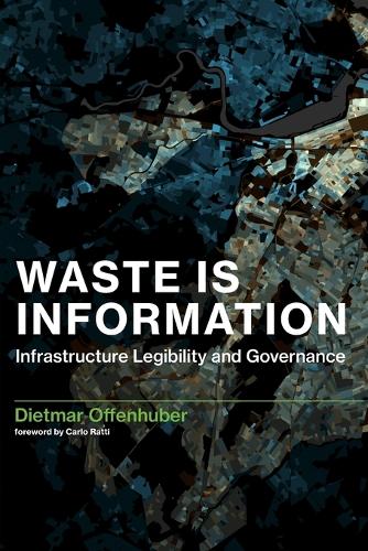Waste Is Information: Infrastructure Legibility and Governance - Infrastructures (Paperback)