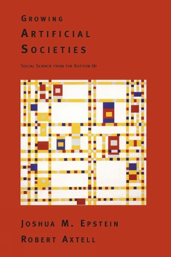 Growing Artificial Societies: Social Science from the Bottom Up - Complex Adaptive Systems (Paperback)
