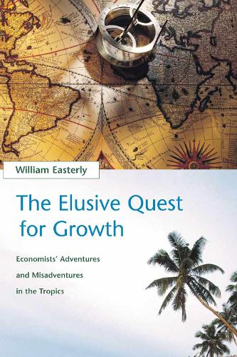 The Elusive Quest for Growth: Economists' Adventures and Misadventures in the Tropics - The MIT Press (Paperback)
