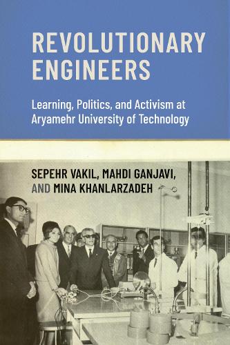 Revolutionary Engineers: Learning, Politics, and Activism at Aryamehr University of Technology (Paperback)