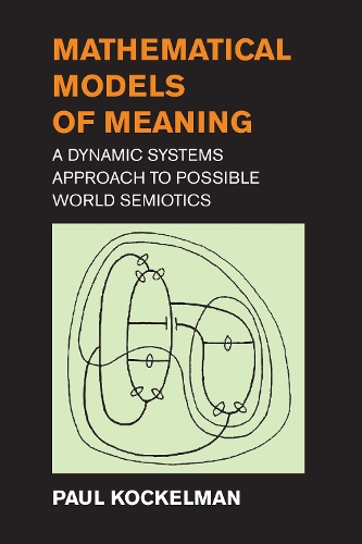 Mathematical Models of Meaning: A Dynamic Systems Approach to Possible World Semiotics (Paperback)