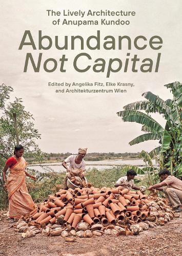 Abundance not Capital: The Lively Architecture of Anupama Kundoo (Paperback)