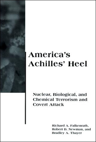 America's Achilles' Heel: Nuclear, Biological, and Chemical Terrorism and Covert Attack - Belfer Center Studies in International Security (Paperback)