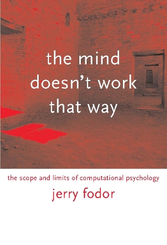The Mind Doesn't Work That Way: The Scope and Limits of Computational Psychology - Representation and Mind series (Paperback)