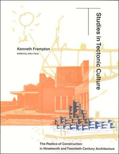 Studies in Tectonic Culture: The Poetics of Construction in Nineteenth and Twentieth Century Architecture - The MIT Press (Paperback)