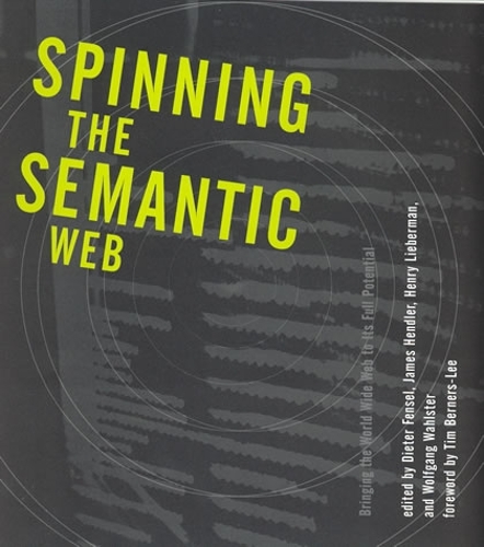 Spinning the Semantic Web: Bringing the World Wide Web to Its Full Potential - The MIT Press (Paperback)