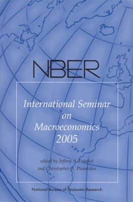 NBER International Seminar on Macroeconomics 2005 - NBER International Seminar on Macroeconomics (Paperback)