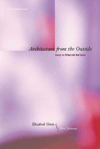 Architecture from the Outside: Essays on Virtual and Real Space - Writing Architecture (Paperback)
