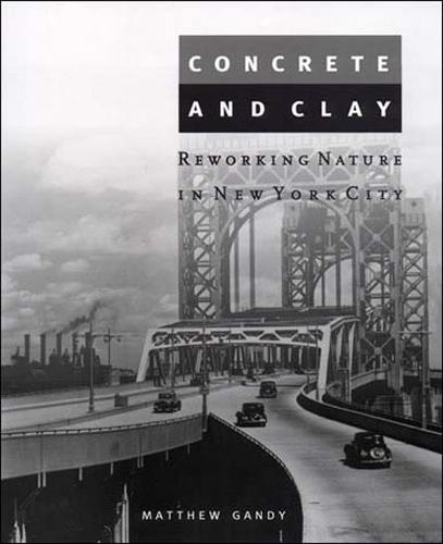 Concrete and Clay: Reworking Nature in New York City - Urban and Industrial Environments (Paperback)