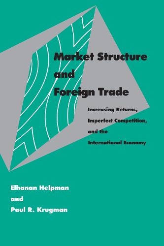 Market Structure and Foreign Trade: Increasing Returns, Imperfect Competition, and the International Economy - The MIT Press (Paperback)