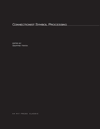 Connectionist Symbol Processing - Special Issues of <i>Artificial Intelligence</i> (Paperback)