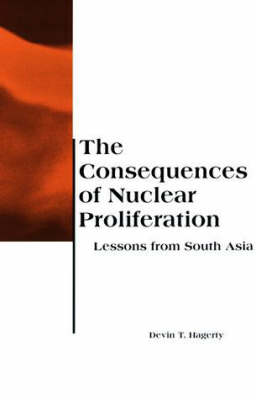The Consequences of Nuclear Proliferation: Lessons from South Asia - Belfer Center Studies in International Security (Paperback)
