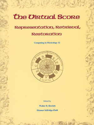 The Virtual Score: Volume 12: Representation, Retrieval, Restoration - Computing in Musicology (Paperback)