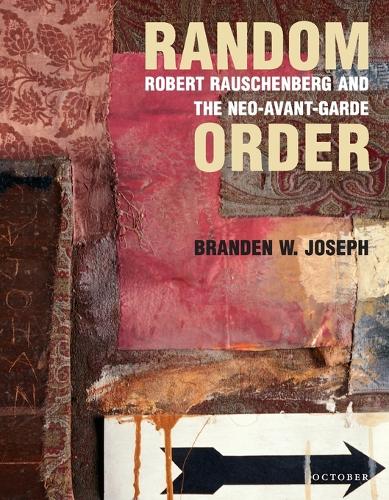 Random Order: Robert Rauschenberg and the Neo-Avant-Garde - October Books (Paperback)